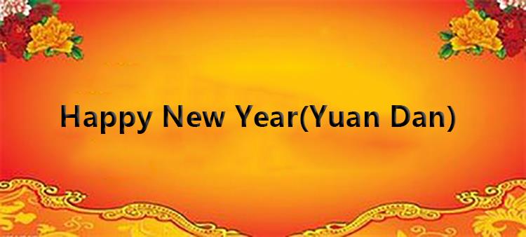 Ziua fericită a Anului Nou în avans. (Yuan Dan)
